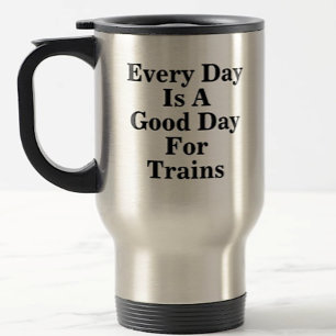 Mug De Voyage Chaque jour est une bonne journée pour les trains,