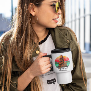 Mug De Voyage Cheveux Bigfoot Ne vous souciez pas Sasquatch Funn