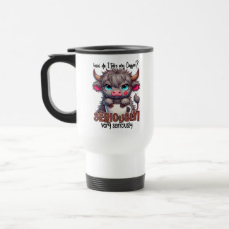 Mug De Voyage Comment je prends mon café ? Sérieusement très sér
