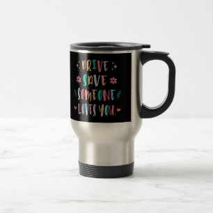 Mug De Voyage Conduisez en toute sécurité quelqu'un vous aime