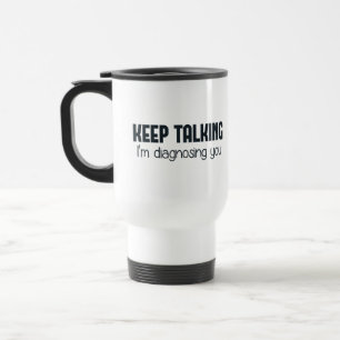 Mug De Voyage Continuez-parler moi vous diagnostique