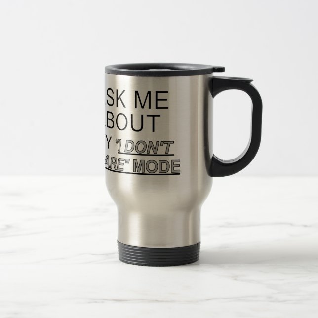 Mug De Voyage Demandez-moi à propos de Mon mode Je ne m'en fiche (Droit)