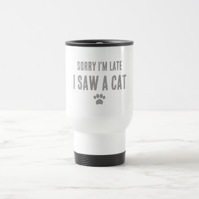 Mug De Voyage Désolé d'être en retard, j'ai vu un chat (Centre)