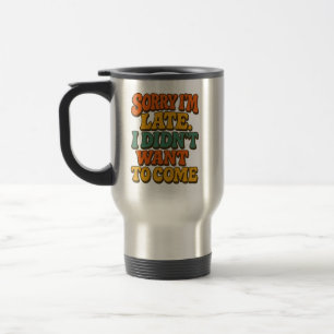 Mug De Voyage Désolé, je suis la chemise tardive, Citation sarca