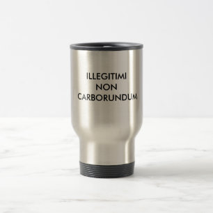 MUG DE VOYAGE D'ILLEGITIMI CARBORUNDUM NON