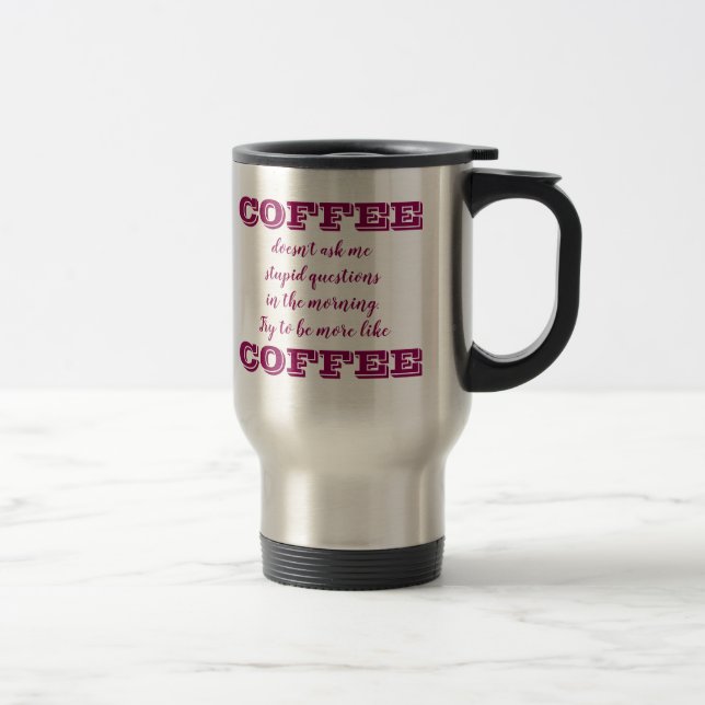 Mug De Voyage Drôle café Voyage Mug | Être plus comme du café (Droit)