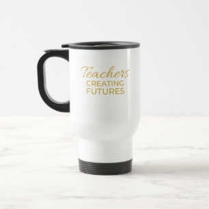 Mug De Voyage Enseignants Créant des Avenirs Or Noir Motivationn