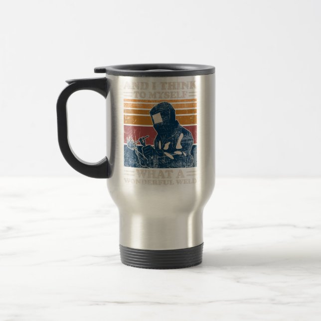 Mug De Voyage Et Je Pense À Moi-Même Quel Merveilleux Soudage (Gauche)