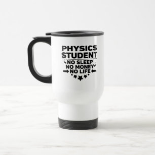 Mug De Voyage Étudiant en physique Pas de sommeil Pas d'argent P