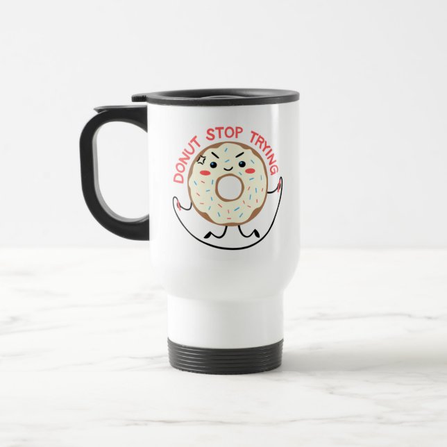 Mug De Voyage Exercice mignon Kawaii Donut Arrêtez d'essayer Don (Gauche)