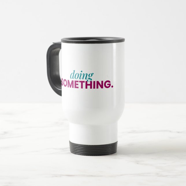 Mug de voyage « Faire quelque chose » (Devant gauche)