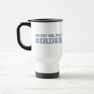 Mug De Voyage Faites-moi confiance, je suis Birder