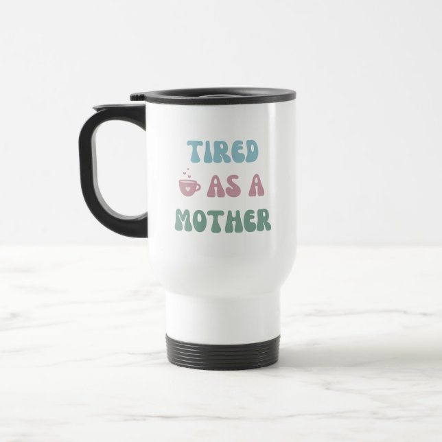 Mug De Voyage Fatigué comme une mère - Mère Cadeau - Tumbler (Gauche)