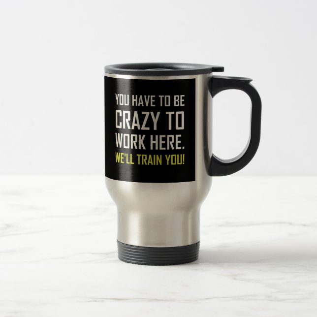 Mug De Voyage Fou pour travailler ici formez-vous drôles (Droit)
