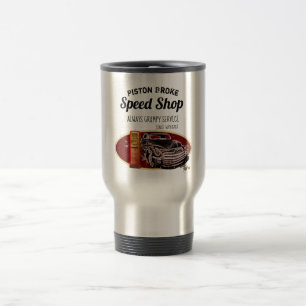 Mug De Voyage Funny Speed Shop Grumpy Service Piston Broke Humou