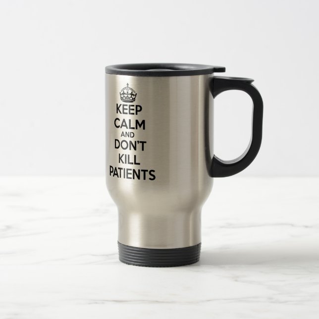 MUG DE VOYAGE GARDEZ LE CALME ET NE TUEZ PAS LES PATIENTS (Droit)
