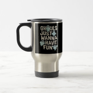 Mug De Voyage Ghouls veut juste s'amuser amusant et Slogan