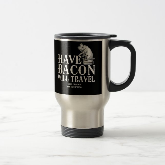 Mug De Voyage Have Bacon Will Travel (Droit)