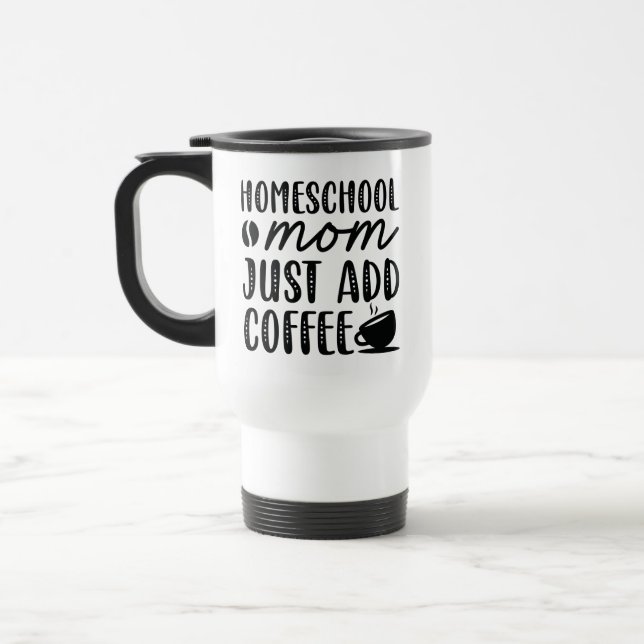 Mug De Voyage Homeschool Maman Ajouter Juste Du Café (Gauche)