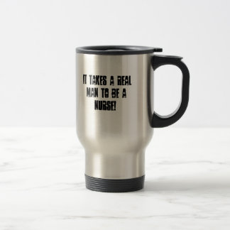 MUG DE VOYAGE IL PREND UN VRAI HOMME POUR ÊTRE UNE INFIRMIÈRE !