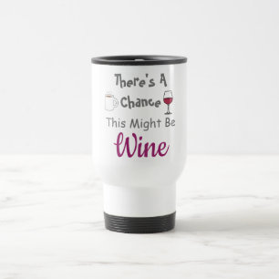Mug De Voyage Il y a une chance que ce soit du vin