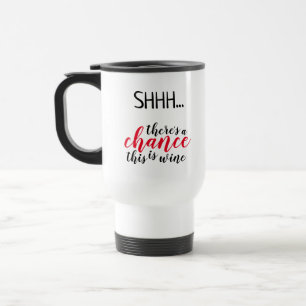 Mug De Voyage Il y a une chance que ce soit une blague de vin