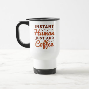 Mug De Voyage Instant humain juste ajouter du café