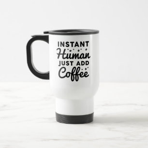 Mug De Voyage Instant humain juste ajouter du café