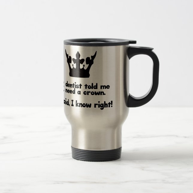 Mug De Voyage J'ai besoin d'une couronne (Droit)