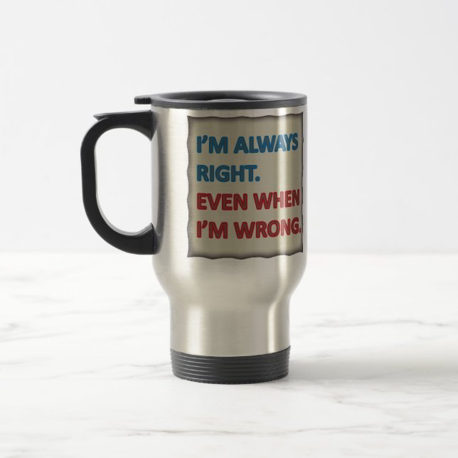 Mug De Voyage J'ai toujours raison (Gauche)
