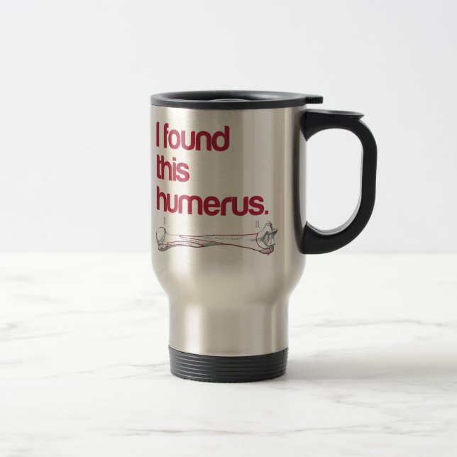 Mug De Voyage J'ai trouvé cet humerus (Droit)