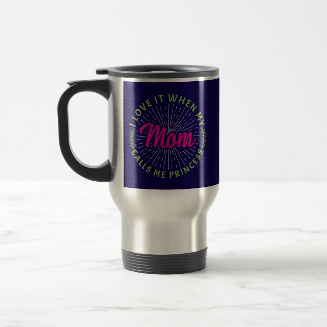 Mug De Voyage J'Aime Quand Ma Mère M'Appelle Princesse-95105 (Gauche)