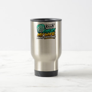 Mug De Voyage Je n'ai pas besoin de ChatGPT, ma femme sait tout