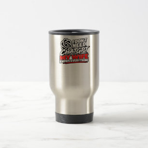 Mug De Voyage Je n'ai pas besoin de ChatGPT, ma femme sait tout