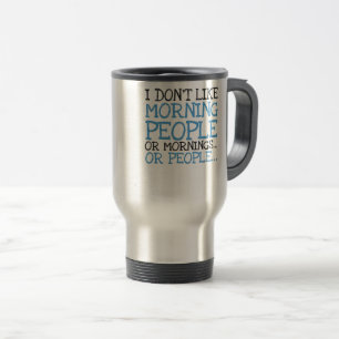 Mug De Voyage Je n'aime pas les gens du matin ou les matins sarc