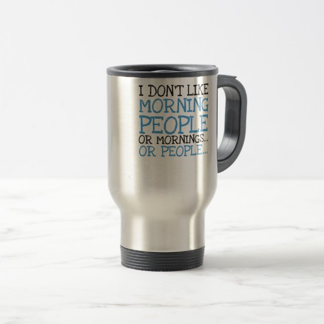 Mug De Voyage Je n'aime pas les gens du matin ou les matins sarc (Devant droit)