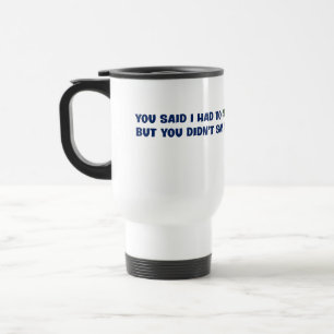 Mug De Voyage Je ne pense pas que vous ayez été clair sur le but