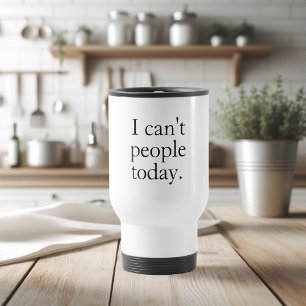 Mug De Voyage Je ne peux pas les gens d'aujourd'hui minimal simp