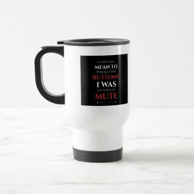 Mug De Voyage JE NE VOULAIS PAS VOULOIR Pousser Vos Boutons Cita (Gauche)