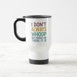 Mug De Voyage Je ne whoop pas toujours mais quand je le fais, c'