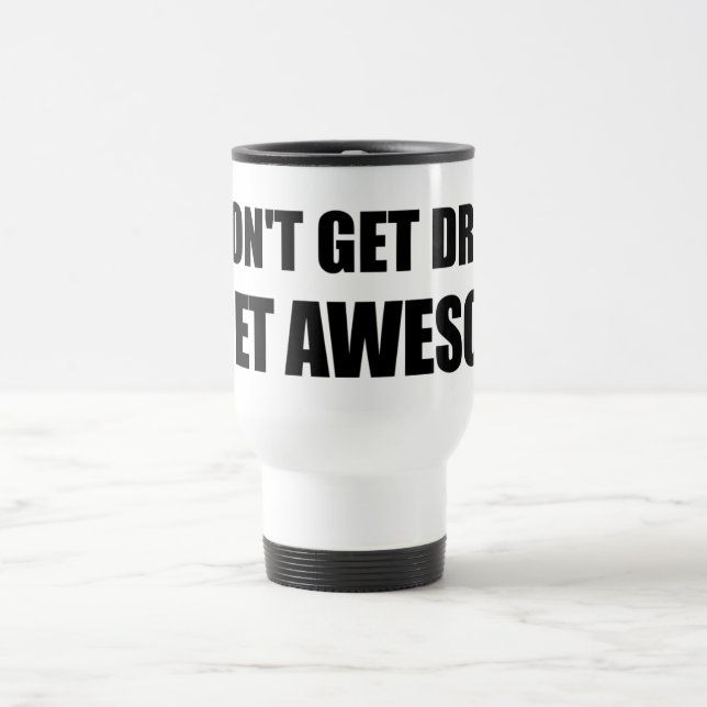 Mug De Voyage Je n'obtiens pas bu, je deviens IMPRESSIONNANT (Centre)