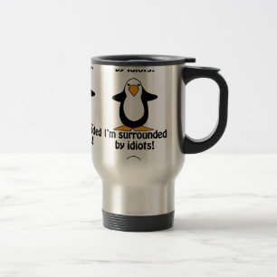 Mug De Voyage Je suis entouré par des idiots ! Pingouin drôle