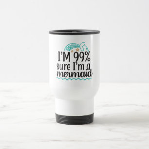 Mug De Voyage Je suis sûr à 99 % d'être une sirène