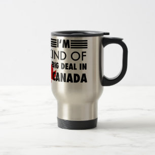 Mug De Voyage Je suis une sorte de Big Deal au Canada