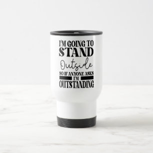 Mug De Voyage Je Vais Me Tenir Dehors Donc Si Quelqu'Un Vous Dem