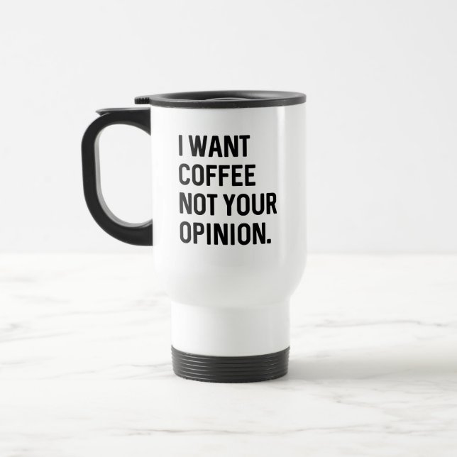 Mug De Voyage Je Veux Du Café Pas Votre Opinion (Gauche)