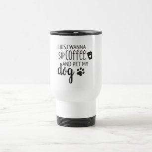 Mug De Voyage Je veux juste siroter un café et taper mon chien T