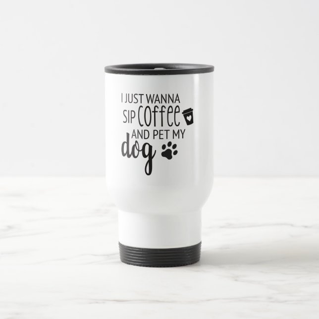 Mug De Voyage Je veux juste siroter un café et taper mon chien T (Centre)