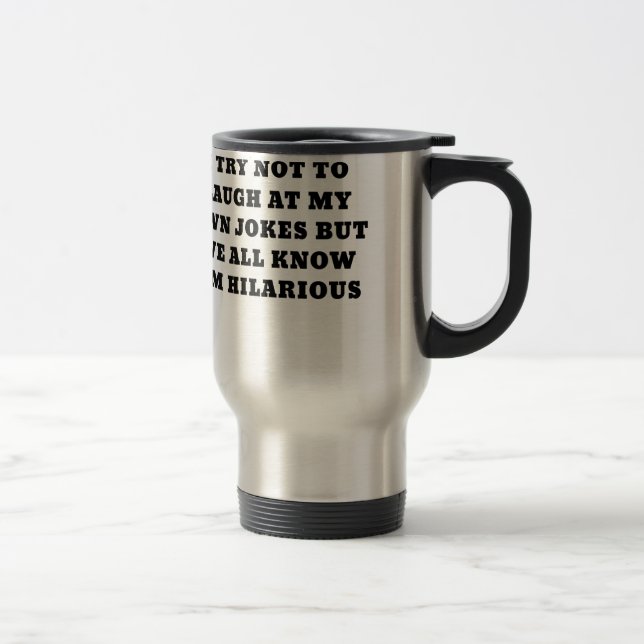 Mug De Voyage J'essaye de ne pas rire de mes propres (Droit)