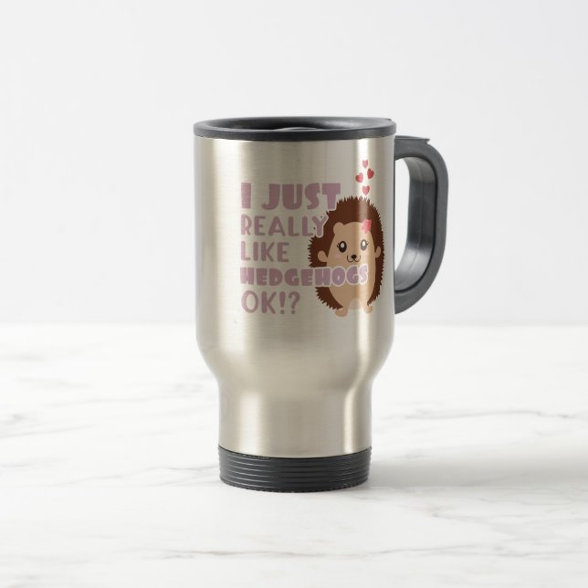 Mug De Voyage Joli Hérisson J'Aime Vraiment Les Hérisson OK ? (Devant droit)